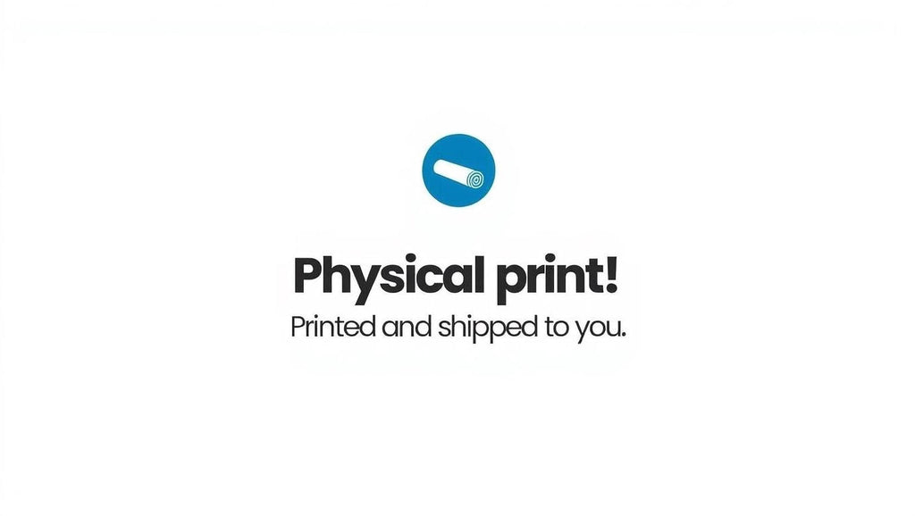 the text "Physical print! Printed and shipped to you."