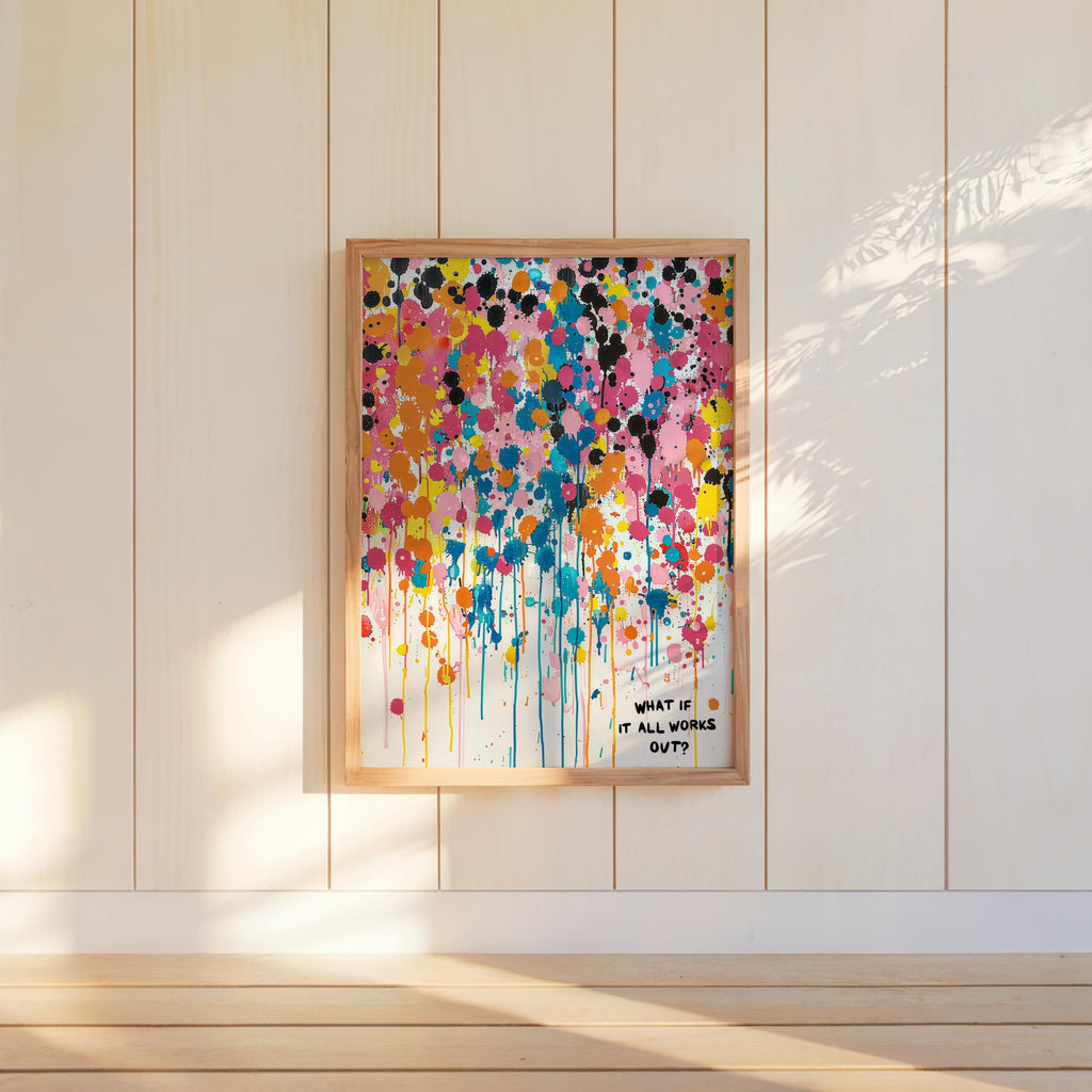 What If It All Works Out Abstract Art, Vibrant Drip Paint Poster, Inspirational Quote Wall Decor, Custom Personal Splatter Typography Print