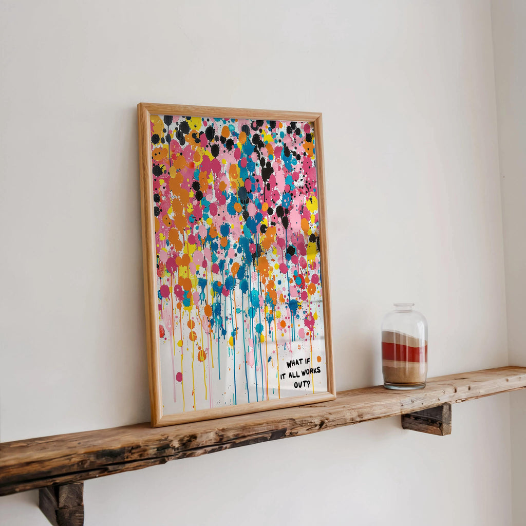 What If It All Works Out Abstract Art, Vibrant Drip Paint Poster, Inspirational Quote Wall Decor, Custom Personal Splatter Typography Print