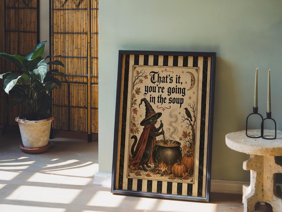 That's It, You're Going in the Soup Wall Art, Gothic Striped Border Print,Witch Black Cat Halloween Poster, Dark Witchy Humor Decor